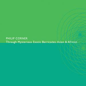 Philip Corner - Through the Mysterious Exotic Barricade CD 27218