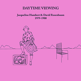 Jacqeline Humbert & David Rosenboom - Daytime Viewing 1979-1980 LP 26099