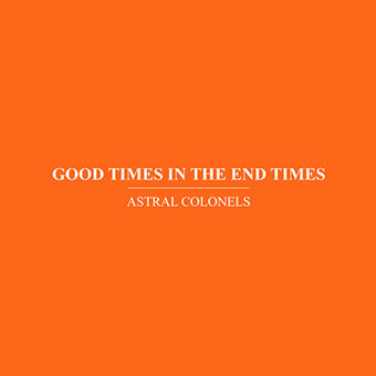 Astral Colonels (Pateras & Tricoli) - Good Times in the End Times CD 27070
