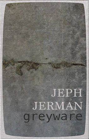 Jeph Jerman - Greyware MC 28750