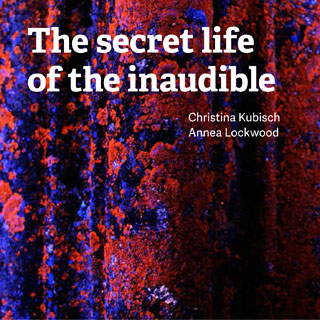 Christina Kubisch / Annea Lockwood - The Secret Life of the Inaudible 2CD 27962