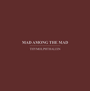 Thymolphtalein - Mad Among The Mad CD 26850
