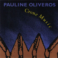 Pauline Oliveros - Crone Music CD 22394