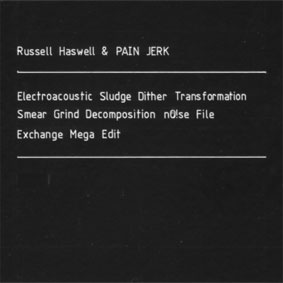 Russell Haswell & Pain Jerk - Electroacoustic Sludge Dither... 2CD 25738