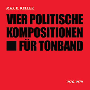 Max E. Keller - Vier Politische Kompositionen für Tonband CD 26720