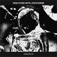Wolf Eyes & John Wiese - Equinox CD 00368
