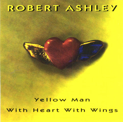 Robert Ashley - Yellow Man with Heart with Wings CD 22344