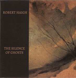 Robert Haigh - The Silence of Ghosts CD 26787