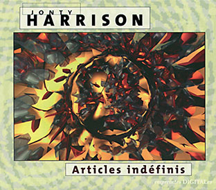 Jonty Harrison - Articles Indéfinis CD 26730