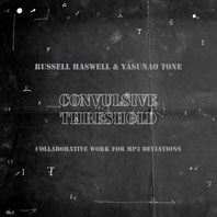 Russell Haswell & Yasunao Tone - Convulsive Threshold CD 24777