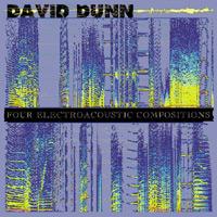 David Dunn - Four Electroacoustic Compositions CD 21391