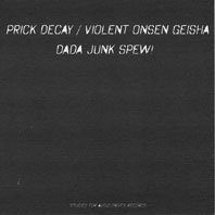 Violent Onsen Geisha & Prick Decay - Dada Junk Spew! CDR 01086