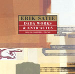 Erik Satie - Dada Works & Entr\'actes CD 25376