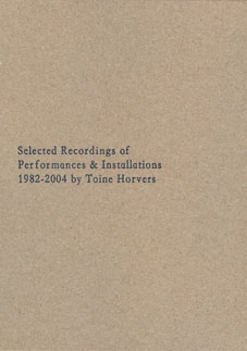 Toine Horvers - Selected Recordings of Performances and Installations 1982-2004 CD