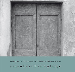 Giancarlo Toniutti & Tiziano Dominighini - Counterchronology CD 26780