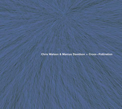 Chris Watson & Marcus Davidson - Cross-Polination CD 22311